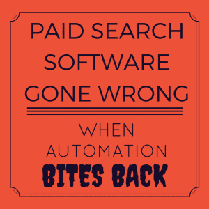 paid search software gone wrong