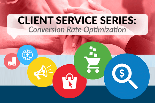 Team members with hands on top of each other in a huddle and marketing icons. Caption reads, "Client Service Series: Conversion Rate Optimization."