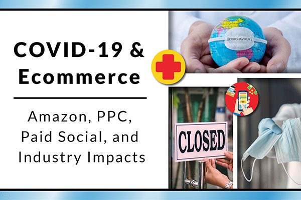 Banner of coronavirus imagery that says COVID-19 & Ecommerce and Amazon, PPC, Paid Social, and Industry Impacts.
