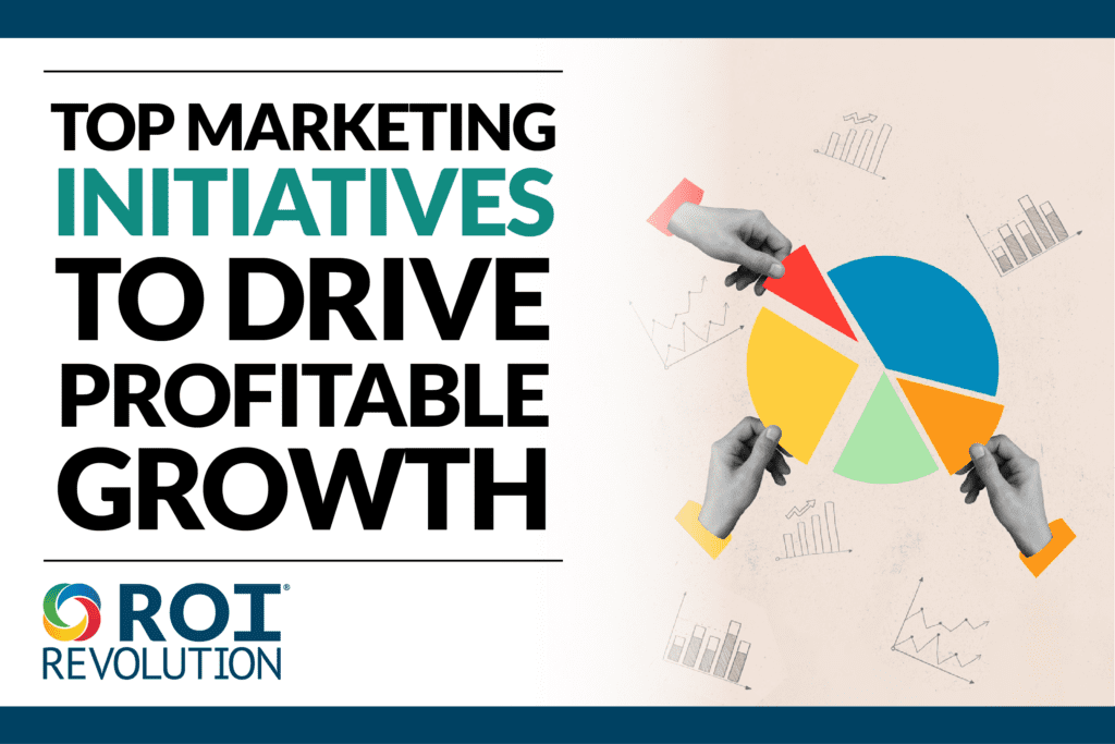 Top Marketing Initiatives to Drive Profitable Growth